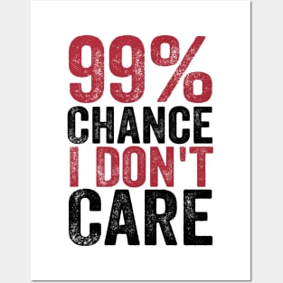 99% Chance I Don't Care Posters and Art